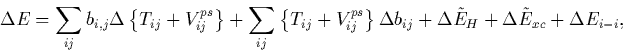 \begin{displaymath}
\Delta E = \sum_{ij} b_{i,j} \Delta \left\{ T_{ij} + V_{ij}^...
 ...
+ \Delta \tilde{E}_H + \Delta \tilde{E}_{xc} + \Delta E_{i-i},\end{displaymath}